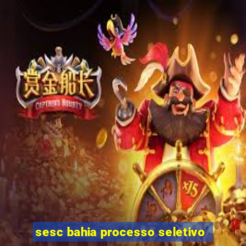 sesc bahia processo seletivo